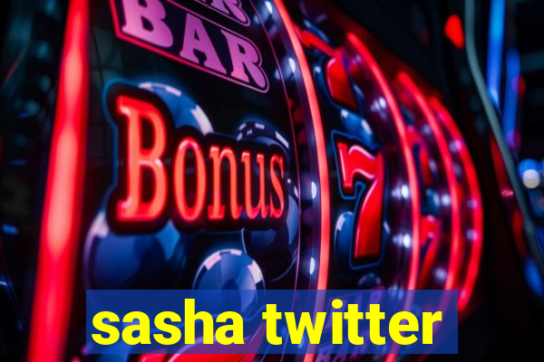 sasha twitter