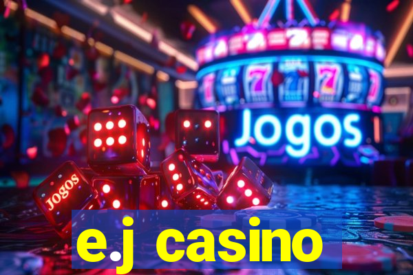 e.j casino