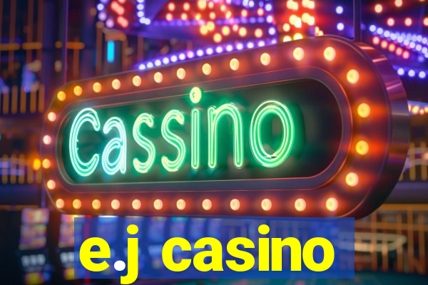 e.j casino