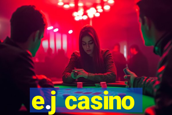 e.j casino