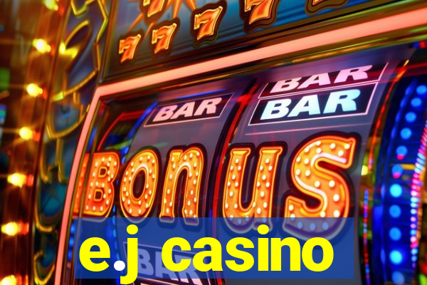 e.j casino