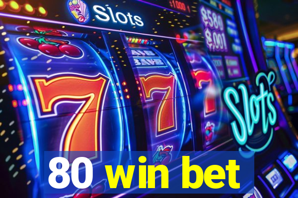 80 win bet