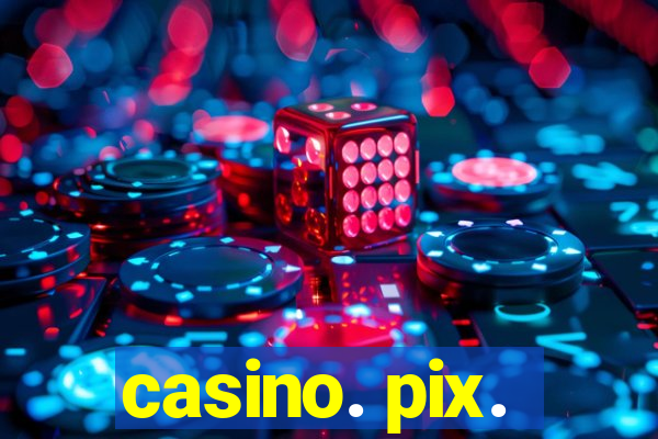 casino. pix.