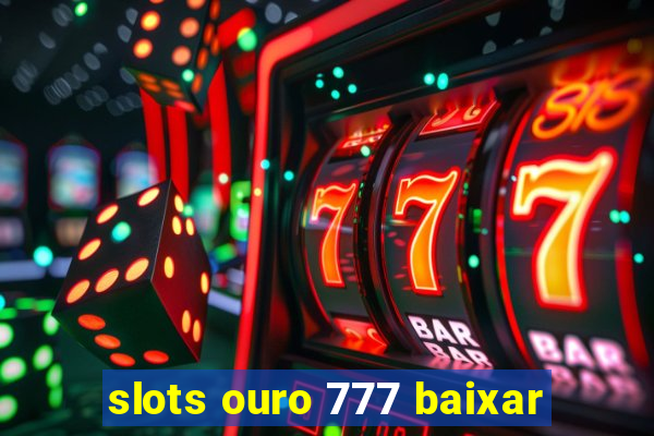 slots ouro 777 baixar