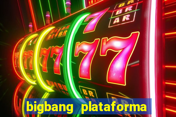 bigbang plataforma de jogos