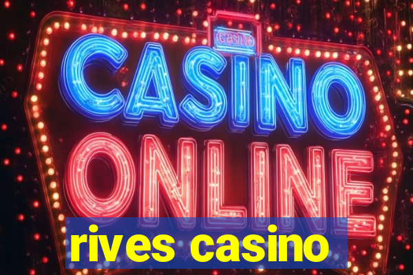 rives casino