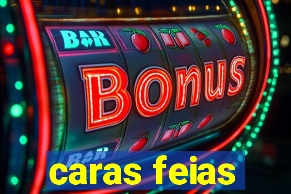 caras feias