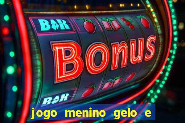 jogo menino gelo e menina lava