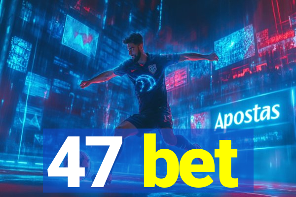 47 bet