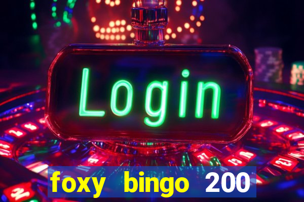 foxy bingo 200 free spins