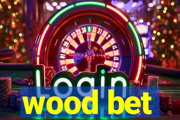 wood bet