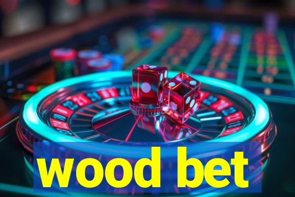 wood bet