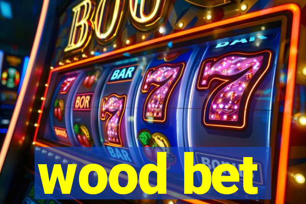 wood bet