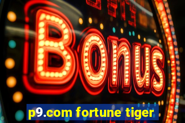 p9.com fortune tiger