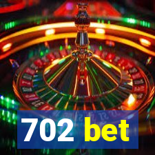 702 bet