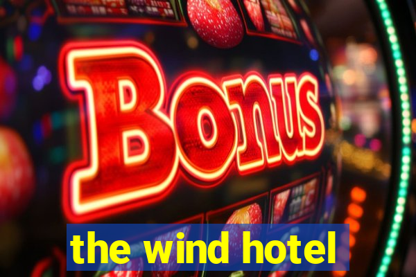 the wind hotel