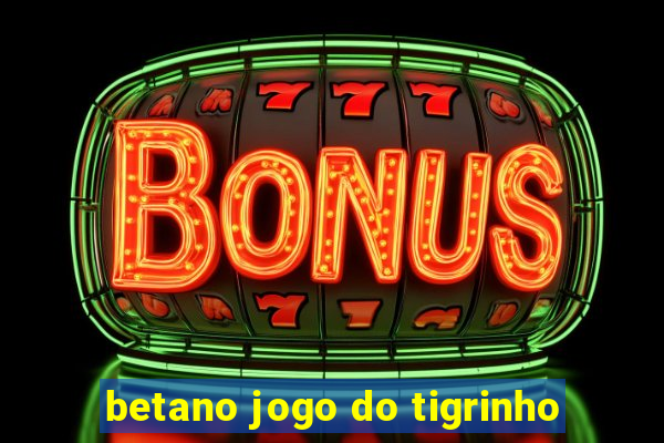 betano jogo do tigrinho