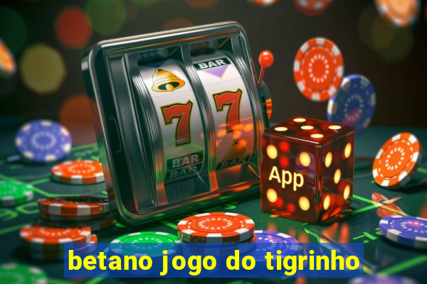 betano jogo do tigrinho