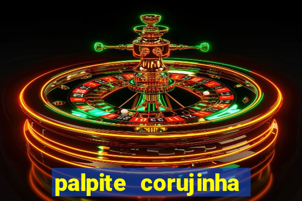 palpite corujinha de hoje