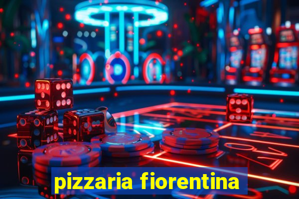 pizzaria fiorentina