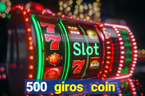 500 giros coin master grátis