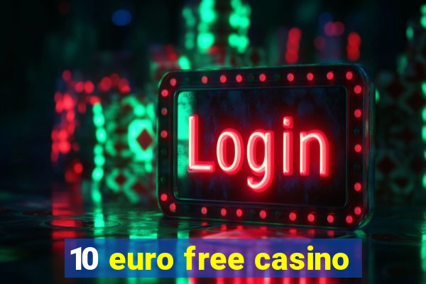 10 euro free casino