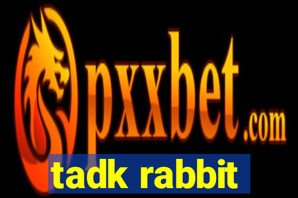 tadk rabbit