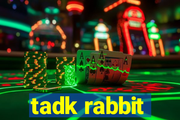 tadk rabbit