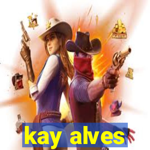 kay alves