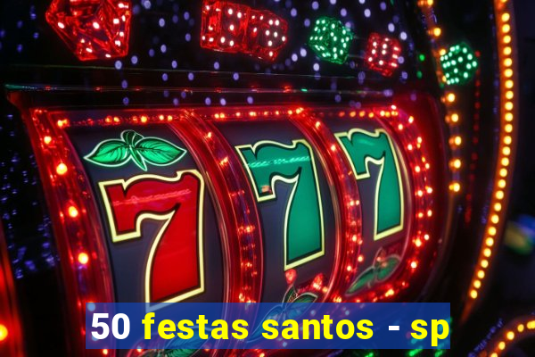 50 festas santos - sp