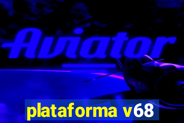 plataforma v68