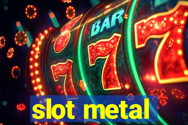 slot metal