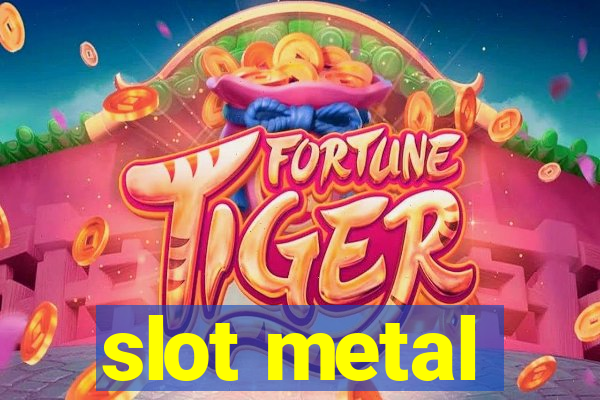 slot metal