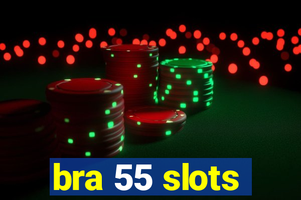 bra 55 slots