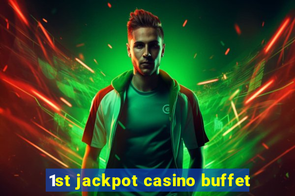 1st jackpot casino buffet