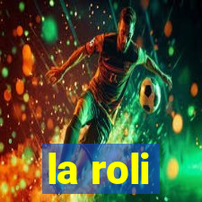 la roli