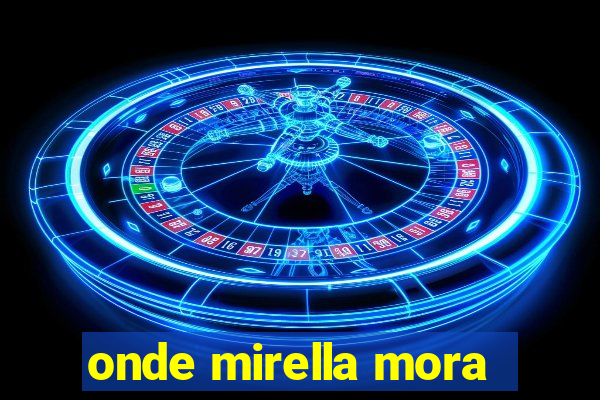 onde mirella mora