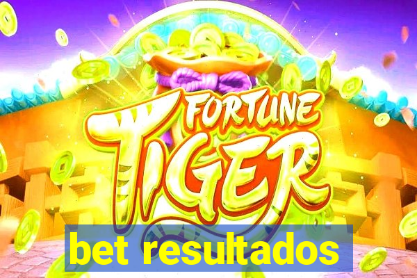 bet resultados