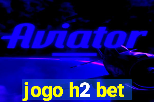 jogo h2 bet