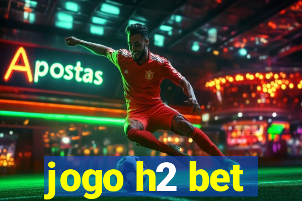 jogo h2 bet