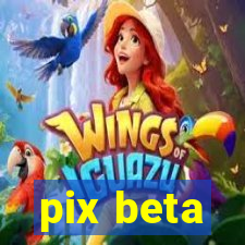 pix beta