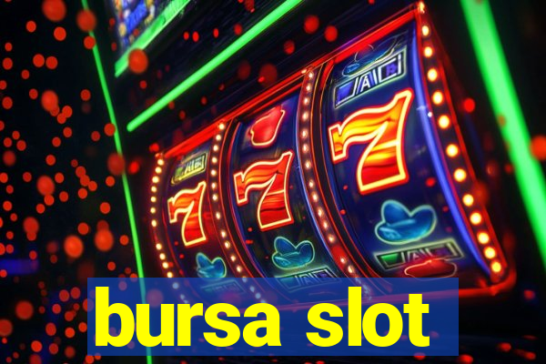 bursa slot