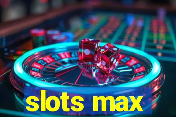 slots max