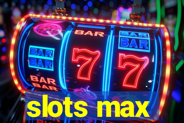 slots max