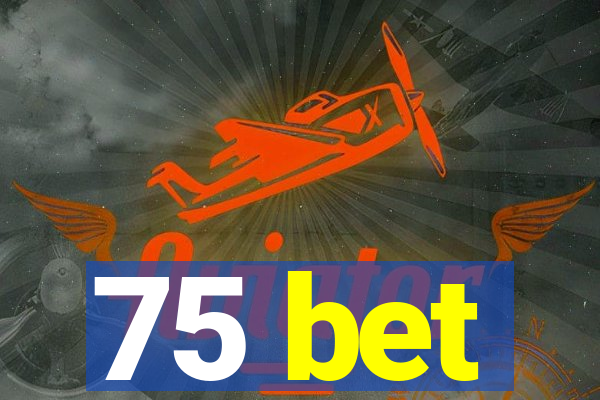 75 bet