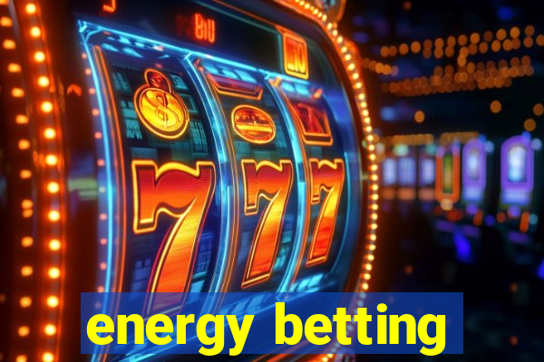 energy betting