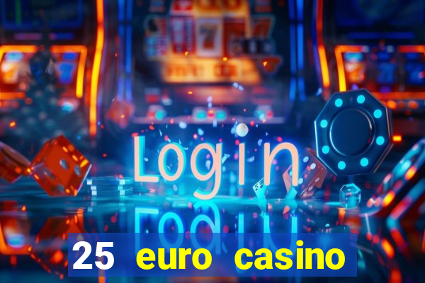 25 euro casino bonus ohne einzahlung