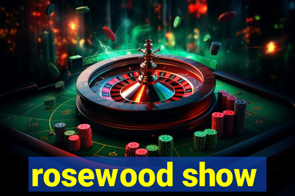 rosewood show