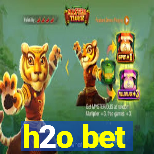 h2o bet