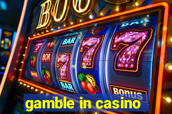 gamble in casino